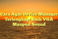 Cara Agar Device Manager Terlengkapi Baik VGA Maupun Sound