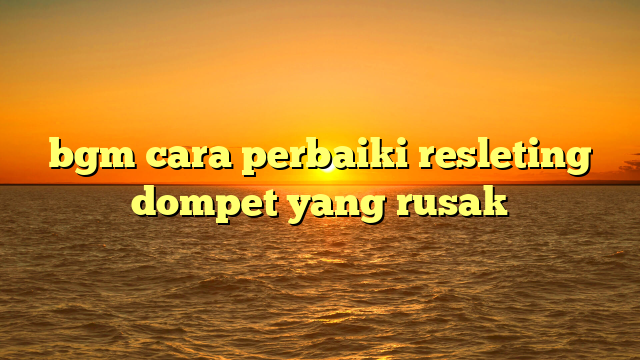 bgm cara perbaiki resleting dompet yang rusak